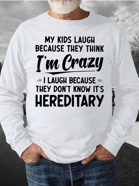 

Men My Kids Laugh Because They Think I’m Crazy I Laugh Because They Don’t Know It’s Hereditary Regular Fit Casual Sweatshirt, White, Hoodies&Sweatshirts