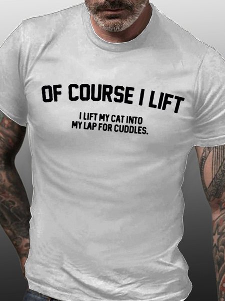 

Of Course I Lift I Lift My Cat Into My Lap For Cuddles Love Cats Crew Neck Casual Funny Cat Lover T-Shirt, White, T-shirts