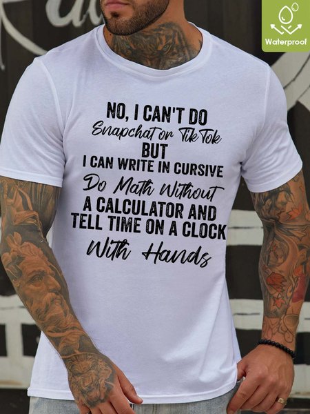 

Men No I Can’t Do Snapchat Or Tik Tok But I Can Write In Cursive Waterproof Oilproof And Stainproof Fabric Casual Crew Neck T-Shirt, White, T-shirts