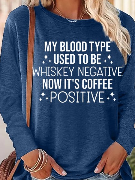 

Womens My Blood Type Used To Be Whiskey Negative Now It's Coffee Positive Casual Crew Neck Text Letters Top, Blue, Long sleeves