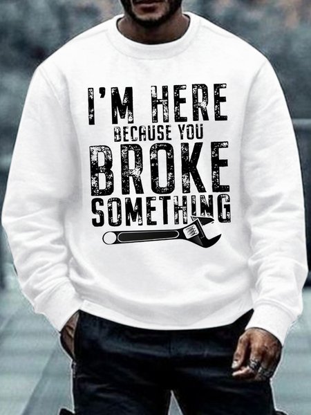 

Men's I Am Here Because You Broke Something Funny Graphic Print Text Letters Cotton-Blend Casual Sweatshirt, White, Hoodies&Sweatshirts