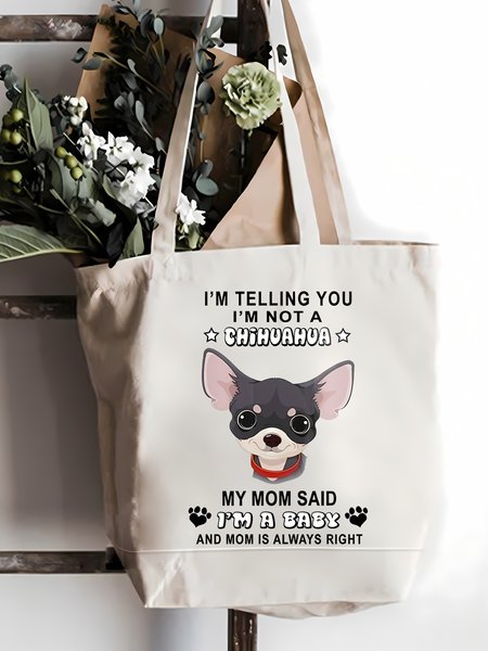 

I'm Telling You I'm Not A Chihuahua My Mom Said I'm A Baby And Mom Is Always Right Animal Graphic Shopping Tote Bag, White, Bags