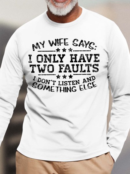 

Men’s My Wife Says I Only Have Two Faults I Don’t Listen And Some Thing Else Cotton Top, White, Long Sleeves