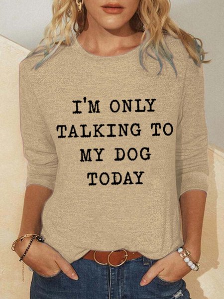

Women‘s Funny Word I Am Only Talking To My Dog Simple Regular Fit Dog Long Sleeve Top, Khaki, Long sleeves
