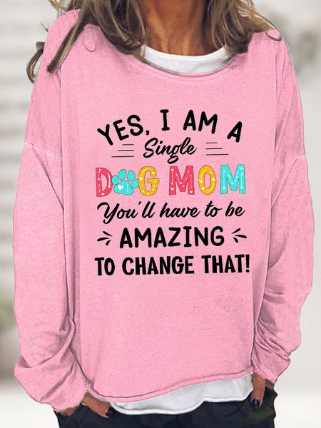 

Women's Yes I Am Single Dog Mom You'll Haveto Be Amazing To Change That Funny Graphic Print Cotton-Blend Loose Casual Sweatshirt, Pink, Hoodies&Sweatshirts