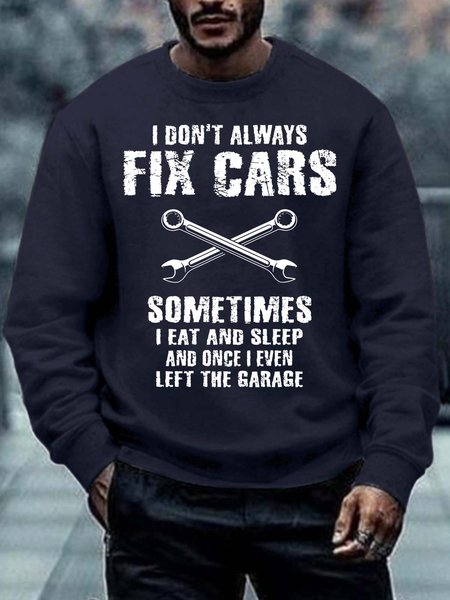 

Men’s I Don’t Alwany Fix Cars Sometimes I Eat And Sleep And Once I Even Left The Garage Text Letters Casual Sweatshirt, Deep blue, Hoodies&Sweatshirts