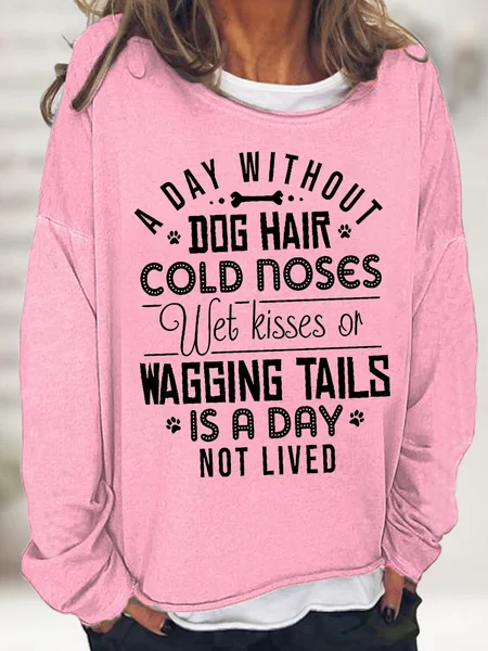 

Women's A Day Without Dog Hair Cold Noses Wet Kisses Or Wagging Tails Is A Day Not Lived Funny Graphic Print Black Cat Casual Text Letters Sweatshirt, Pink, Hoodies&Sweatshirts
