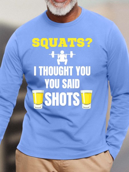 

Men’s Squats I Thought You You Said Shots Casual Cotton Top, Light blue, Long Sleeves