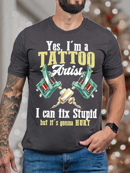 

Men’s I’m A Tattoo Aritist I Can Fix Stupid But It’s Gonna Hurt Cotton Casual T-Shirt, Deep gray, T-shirts