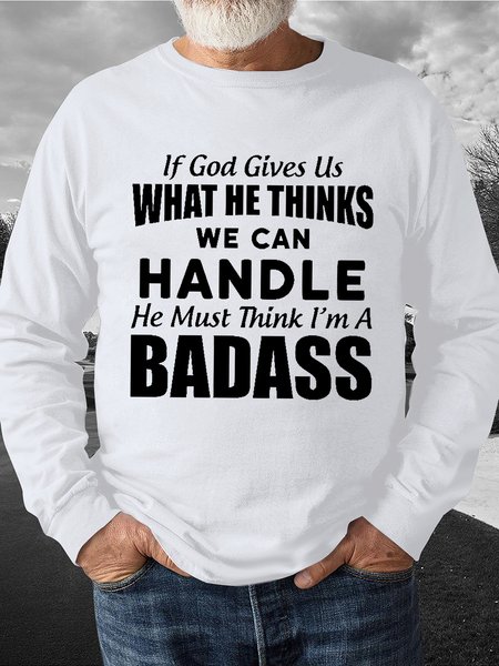 

Men's If God Give Ue What He Thinks We Can Handle He Must Think I Am A Badass Funny Graphics Print Cotton-Blend Crew Neck Text Letters Casual Sweatshirt, White, Hoodies&Sweatshirts