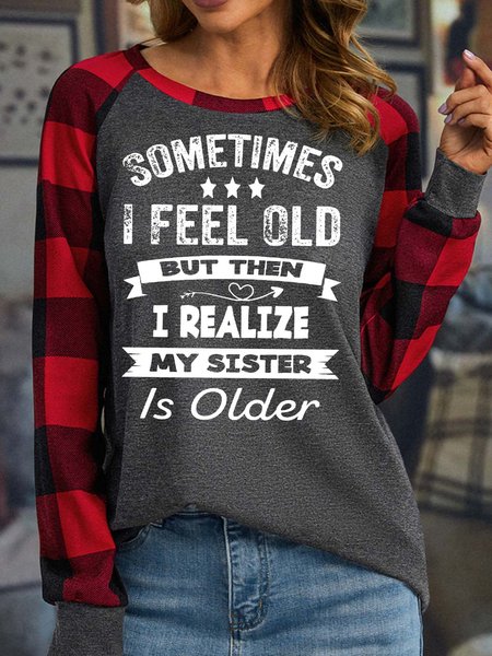

Women’s Sometimes I Feel Old But Then I Realize My Sister Is Older Crew Neck Casual Top, Gray, Long sleeves