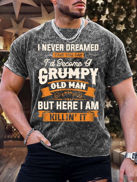 

Men’s I Never Dreamed That One Day I’d Become A Grumpy Old Man Text Letters Casual T-Shirt, As picture, T-shirts