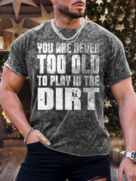 

Men’s You Are Never Too Old To Play In The Dirt Regular Fit Text Letters Crew Neck Casual T-Shirt, As picture, T-shirts