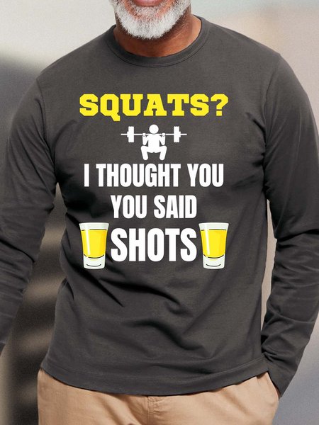 

Men’s Squats I Thought You You Said Shots Casual Cotton Top, Deep gray, Long Sleeves