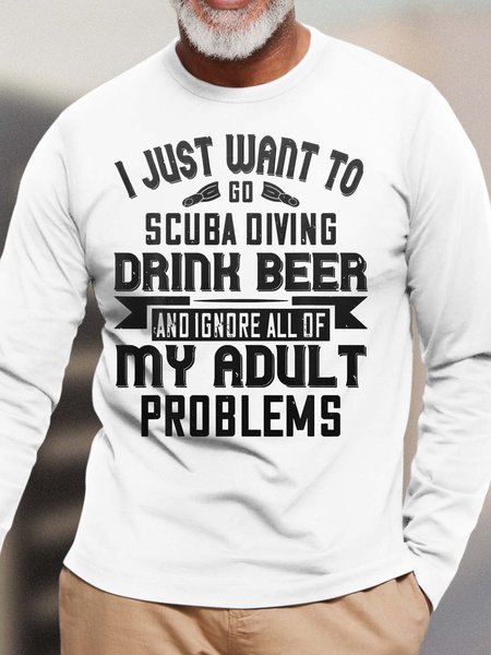 

Men’s I Just Want To Scuba Diving Drink Beer And Ignore All Of My Adult Problems Cotton Casual Text Letters Top, White, Long Sleeves