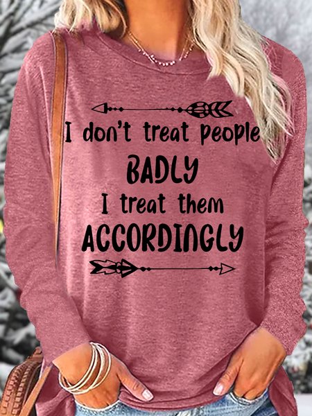 

Women's I Don't Treat People Badly I Treat Them Accordingly Casual Crew Neck Letters Top, Rose red, Long sleeves