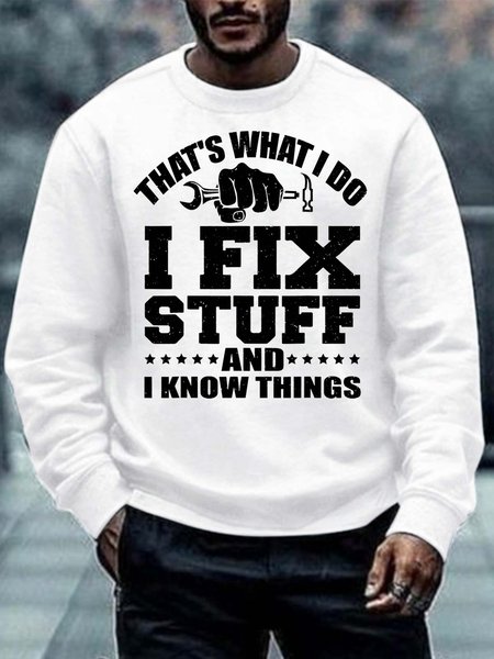 

Men’s That’s What I Do I Fix Stuff And I Know Things Regular Fit Crew Neck Text Letters Casual Sweatshirt, White, Hoodies&Sweatshirts