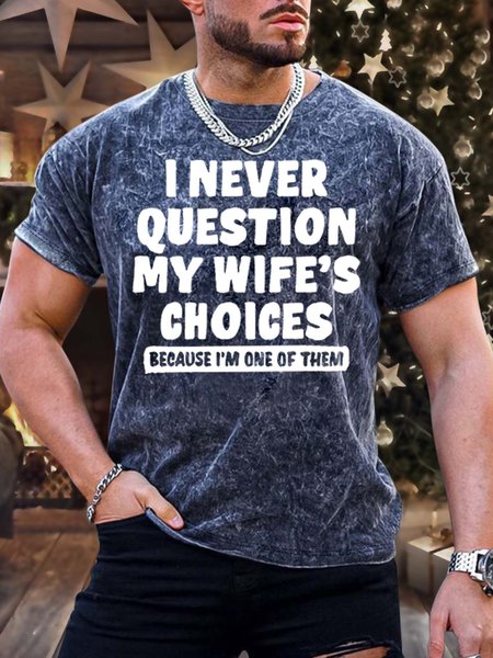 

Men’s I Never Question My Wife’s Choices Because I’m One Of Them Regular Fit Text Letters Casual T-Shirt, As picture, T-shirts