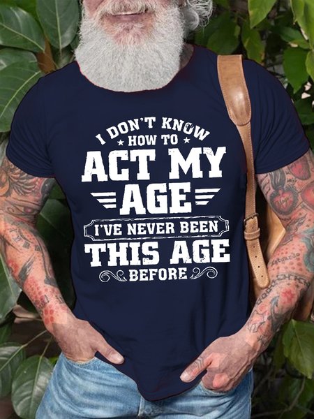 

Men's I Don't Know How To Act My Age I've Never Been This Age Before Funny Graphics Print Crew Neck Text Letters Cotton Casual T-Shirt, Purplish blue, T-shirts