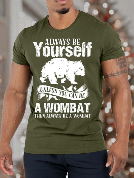 

Men’s Always Be Yourself Unless You Can Be A Wombat Then Always Be A Wombat Casual Crew Neck Fit T-Shirt, Army green, T-shirts
