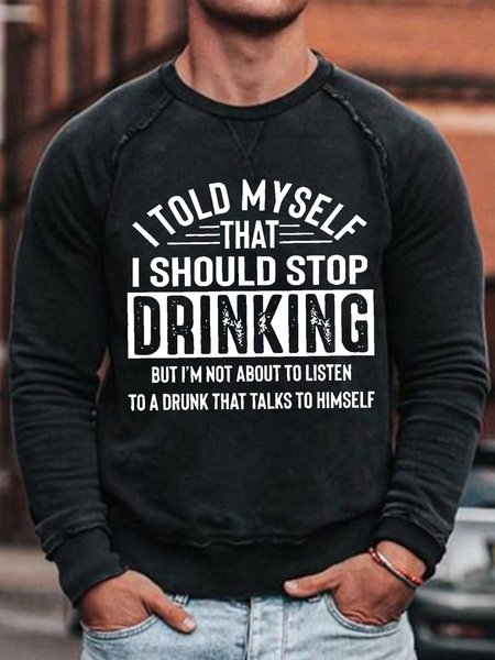

Men's I Told Myself That I Should Stop Drinking A Drunk That Talks To Himself Funny Graphics Print Text Letters Casual Sweatshirt, Black, Hoodies&Sweatshirts