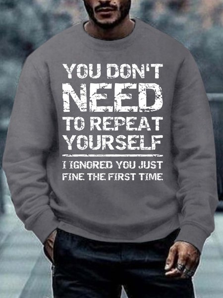 

Men’s You Don’t Need To Repeat Yourself I Ignored You Just Fine The First Time Regular Fit Crew Neck Text Letters Casual Sweatshirt, Deep gray, Hoodies&Sweatshirts