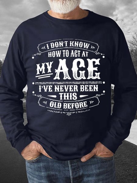 

Men's I Don’T Know How To Act My Age I’Ve Never Been This Age Before Funny Graphics Print Casual Crew Neck Text Letters Sweatshirt, Blue, Hoodies&Sweatshirts