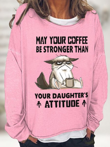 

Women's May Your Coffee Be Stronger Than Your Daughter’s Attitude Coffee Cat Simple Sweatshirt, Pink, Hoodies&Sweatshirts