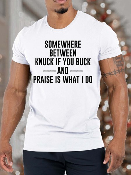 

Men’s Somewhere Between Knuck If You Buck And Praise Is What I Do Fit Casual Text Letters Cotton T-Shirt, White, T-shirts