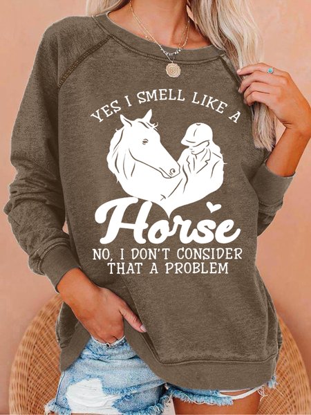 

Women‘s Horse Yes I Smell Like A Horse No I Do Not Consider That A Problem Loose Simple Sweatshirt, Brown, Hoodies&Sweatshirts