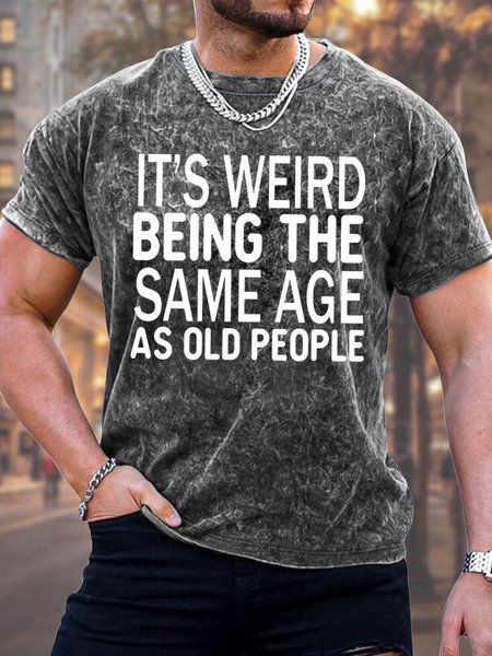 

Men's It Is Weird Being The Same Age As Old People Funny Print Crew Neck Casual Loose Text Letters T-Shirt, Dark blue, T-shirts