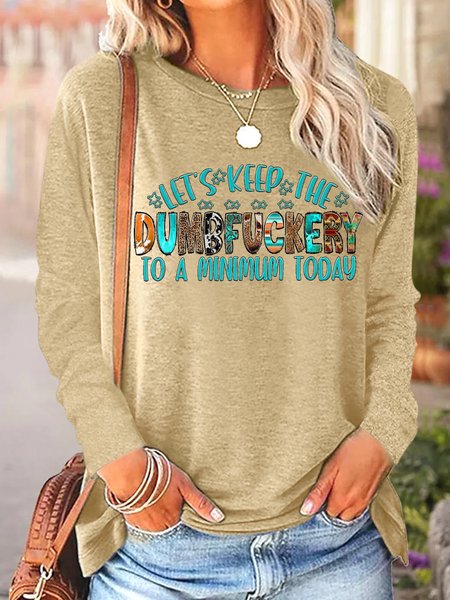 

Women's Let Is Keep The Dumbfuckery To A Minimum Today Western Style Funny Graphic Print Regular Fit Casual Crew Neck Top, Khaki, Long sleeves