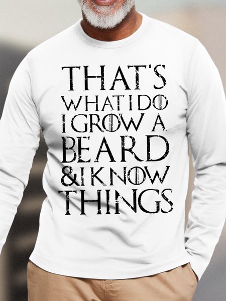 

Men's That Is What I Do I Grow A Beard And I Know Things Funny Graphic Print Cotton Casual Text Letters Top, White, Long Sleeves