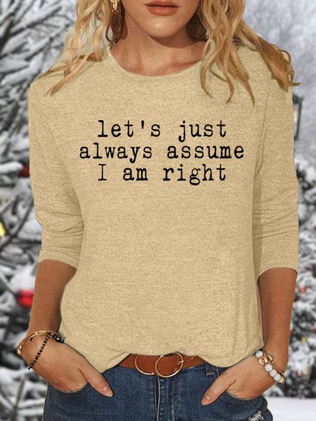 

Women's Let's Just Always Assume I Am Right Funny Letter Casual Top, Apricot, Long sleeves