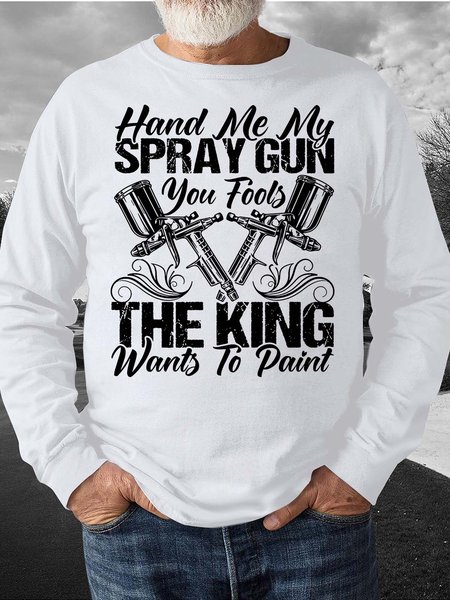 

Men’s Hand Me My Spray Gun You Fools The King Wants To Paint Crew Neck Casual Sweatshirt, White, Hoodies&Sweatshirts