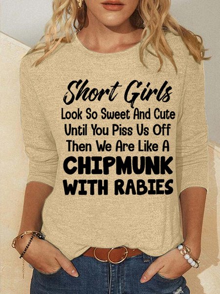 

Funny Word Short Girls Look So Sweet And Cute Until You Piss Us Off Then We Are Like A Chipmunk With Rabies Cotton-Blend Simple Long Sleeve Top, Khaki, Long sleeves