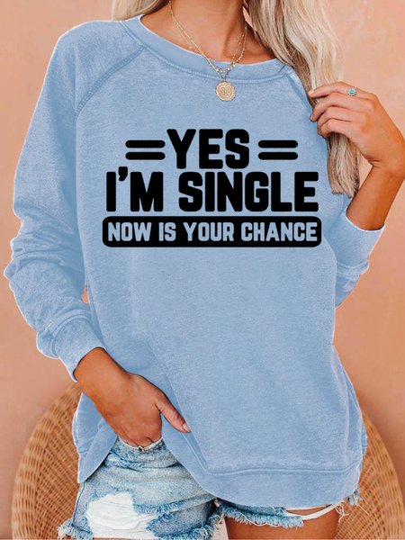 

Women's Funny Word Yes, I'm Single Shirt Now Is Your Chance Simple Crew Neck Sweatshirt, Light blue, Hoodies&Sweatshirts