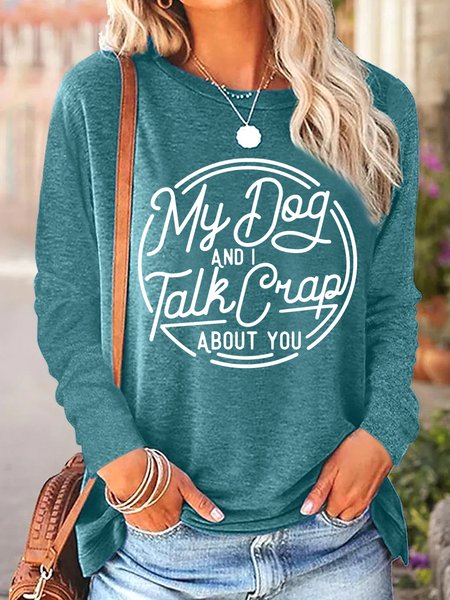 

Women's Dog Lover My Dog and I talk crap about you Simple Cotton-Blend Long Sleeve Top, Green, Long sleeves