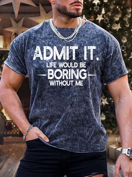 

Men’s Admit It Life Would Be Boring Without Me Casual Regular Fit Text Letters Crew Neck T-Shirt, As picture, T-shirts