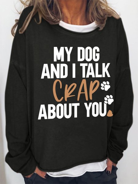 

Women's My Dog and I talk crap about you Crew Neck Simple Sweatshirt, Black, Hoodies&Sweatshirts