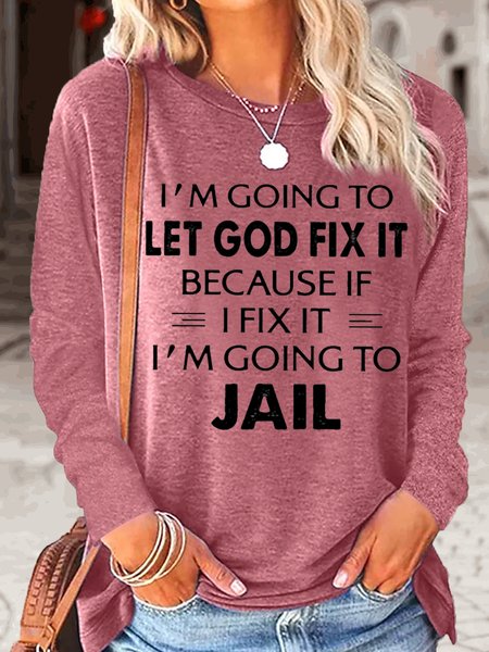 

Women's I'm Going To Let God Fix It Crew Neck Casual Top, Rose red, Long sleeves