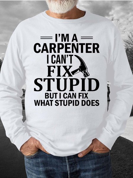 

Men’s I’m A Carpenter I Can’t Fix Stupid But I Can Fix What Stupid Does Casual Regular Fit Sweatshirt, White, Hoodies&Sweatshirts