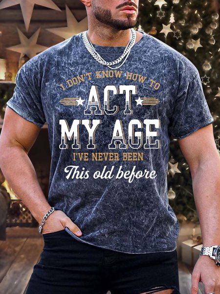 

Men’s I Don’t Know How To Act My Age I’ve Never Been This Old Before Text Letters Casual Regular Fit Crew Neck T-Shirt, Deep blue, T-shirts