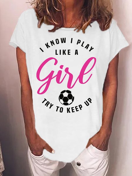 

Women's I Know I Play Like A Girl Try To Keep Up Soccer Mon World Cup 2022 Funny Graphic Print Text Letters Casual T-Shirt, White, T-shirts