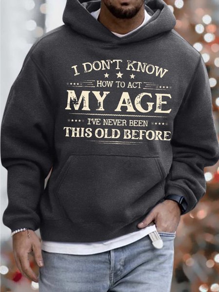 

Men’s I Don’t Know How To Act My Age I’ve Never Been This Old Before Hoodie Casual Sweatshirt, Gray, Hoodies&Sweatshirts
