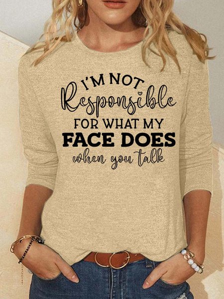 

Women’s I’m Not Responsible For What My Face Does When You Talk Crew Neck Casual Loose Top, Beige, Long sleeves