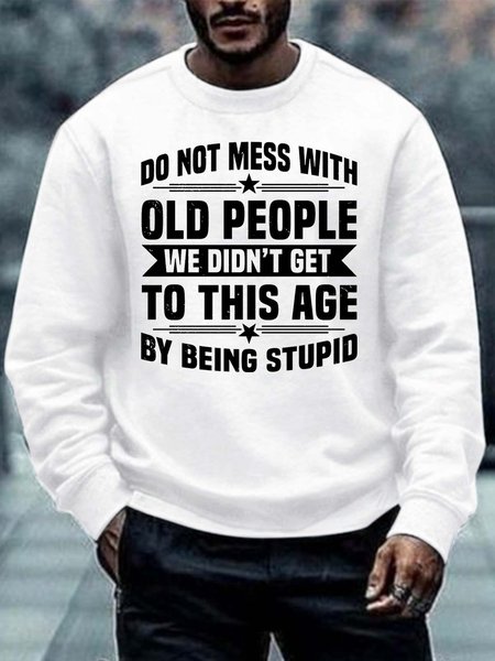 

Men’s Do Not Mess With Old People Wo Didn’t Get To This Age By Being Stupid Regular Fit Casual Crew Neck Text Letters Sweatshirt, White, Hoodies&Sweatshirts