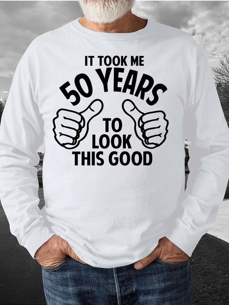

Men’s It Took Me 50 Years To Look This Good Casual Text Letters Crew Neck Regular Fit Sweatshirt, White, Hoodies&Sweatshirts