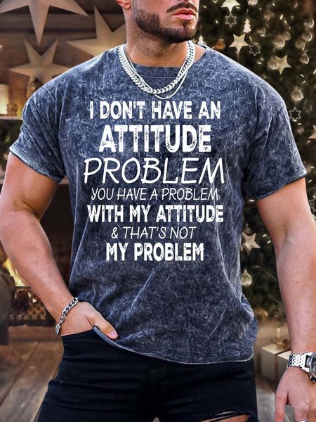 

Men’s I Don’t Have An Attitude problem You Have A Problem With My Attitude That’s Not My Problem Text Letters Casual Regular Fit T-Shirt, Deep blue, T-shirts