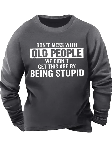 

Men's Don't Mess With Old People We Didn’T Get This Age By Being Stupid Funny Graphic Print Casual Cotton-Blend Text Letters Sweatshirt, Gray, Hoodies&Sweatshirts
